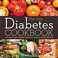 The New Diabetes Cookbook: 100 Mouthwatering, Seasonal, Whole-Food Recipes (Paperback)