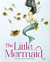 The Little Mermaid: A Fairy Tale Adventure (Hardcover)