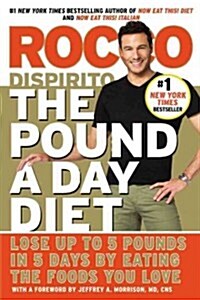 The Pound a Day Diet: Lose Up to 5 Pounds in 5 Days by Eating the Foods You Love (Paperback)