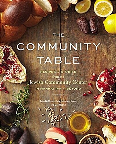 The Community Table: Recipes & Stories from the Jewish Community Center in Manhattan & Beyond (Hardcover)