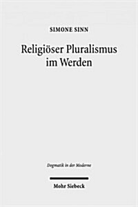 Religioser Pluralismus Im Werden: Religionspolitische Kontroversen Und Theologische Perspektiven Von Christen Und Muslimen in Indonesien (Paperback)