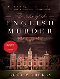 The Art of the English Murder: From Jack the Ripper and Sherlock Holmes to Agatha Christie and Alfred Hitchcock (Audio CD)