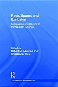 Race, Space, and Exclusion : Segregation and Beyond in Metropolitan America (Hardcover)
