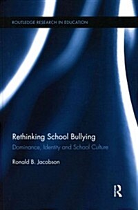 Rethinking School Bullying : Dominance, Identity and School Culture (Paperback)