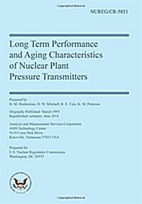Long Term Performance & Aging Characteristics of Nuclear Plant Pressure Transmitters (Paperback)