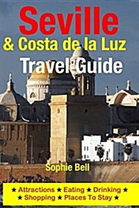 Seville & Costa de La Luz Travel Guide: Attractions, Eating, Drinking, Shopping & Places to Stay (Paperback)