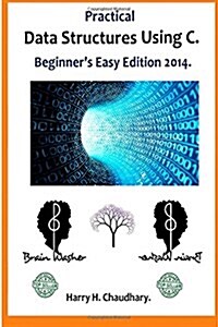 Practical Data Structures Using C .: Beginners Easy Edition 2014. (Paperback)