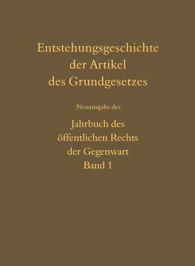 Entstehungsgeschichte Der Artikel Des Grundgesetzes: Neuausgabe Des Jahrbuch Des Offentlichen Rechts Der Gegenwart, Band 1 N.F. (1951) (Hardcover, 2, Revised)