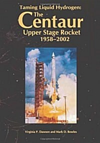 Taming Liquid Hydrogen: The Centaur: Upper Stage Rocket, 1958-2002 (Paperback)