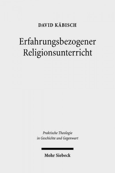 Erfahrungsbezogener Religionsunterricht: Eine Religionspadagogische Programmformel in Historischer Und Systematischer Perspektive (Paperback)