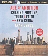 Age of Ambition: Chasing Fortune, Truth, and Faith in the New China (MP3 CD)