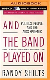 And the Band Played on: Politics, People, and the AIDS Epidemic (MP3 CD)