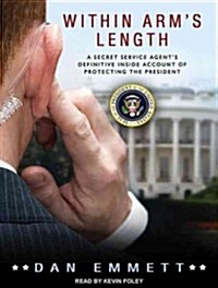 Within Arms Length: A Secret Service Agents Definitive Inside Account of Protecting the President (Audio CD)