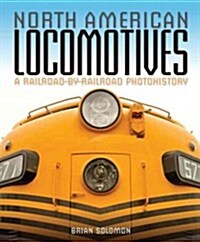 North American Locomotives: A Railroad-By-Railroad Photohistory (Paperback)