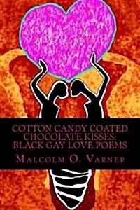 Cotton Candy Coated Chocolate Kisses: Black Gay Love Poems (Paperback)