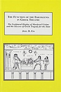 The Function of the Ekkyklema in Greek Theatre (Hardcover)