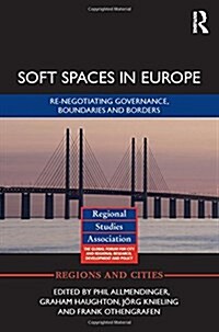 Soft Spaces in Europe : Re-Negotiating Governance, Boundaries and Borders (Hardcover)