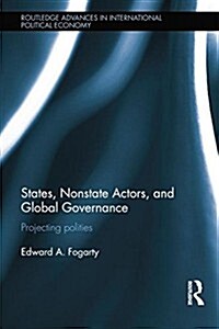 States, Nonstate Actors, and Global Governance : Projecting Polities (Paperback)