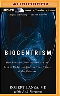 Biocentrism: How Life and Consciousness Are the Keys to the True Nature of the Universe (Audio CD)