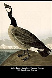 John James Audubon (Canada Goose) 100 Page Lined Journal: Blank 100 Page Lined Journal for Your Thoughts, Ideas, and Inspiration (Paperback)