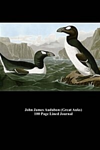 John James Audubon (Great Auks) 100 Page Lined Journal: Blank 100 Page Lined Journal for Your Thoughts, Ideas, and Inspiration (Paperback)