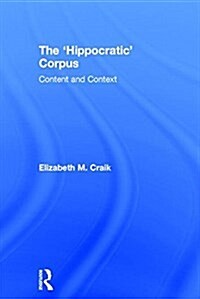 The Hippocratic Corpus : Content and Context (Hardcover)