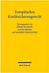 Europäisches Kreditsicherungsrecht : Symposium im Max-Planck-Institut für ausländisches und internationales Privatrecht zu Ehren von Ulrich Drobnig am 12. Dezember 2008