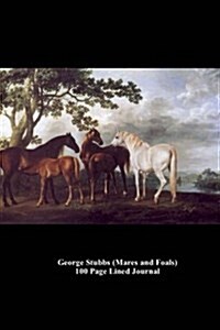 George Stubbs (Mares and Foals) 100 Page Lined Journal: Blank 100 Page Lined Journal for Your Thoughts, Ideas, and Inspiration (Paperback)