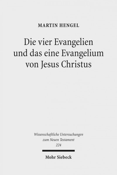 Die Vier Evangelien Und Das Eine Evangelium Von Jesus Christus: Studien Zu Ihrer Sammlung Und Entstehung (Paperback)