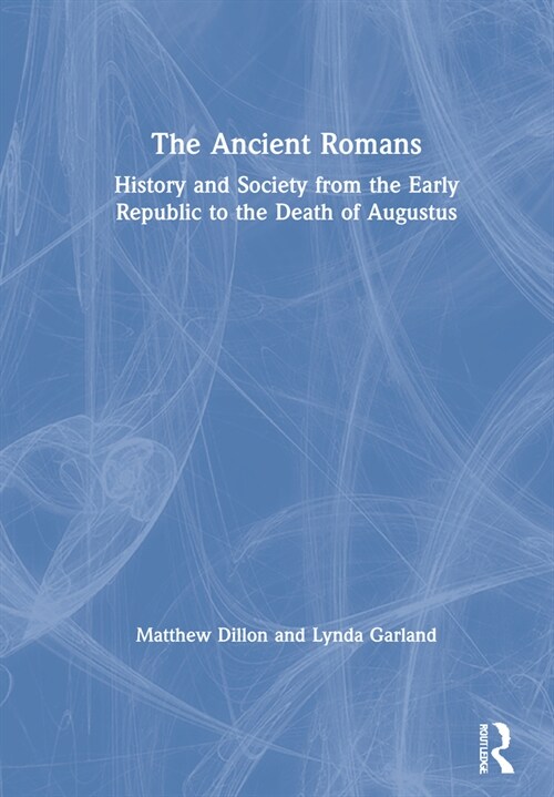 The Ancient Romans : History and Society from the Early Republic to the Death of Augustus (Hardcover)