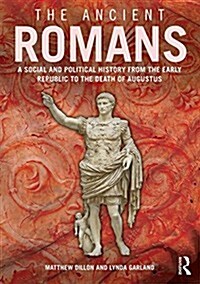 The Ancient Romans : History and Society from the Early Republic to the Death of Augustus (Paperback)