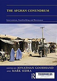 The Afghan Conundrum: Intervention, Statebuilding and Resistance (Hardcover)