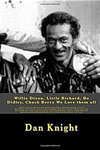 Willie Dixon, Little Richard, Bo Didley, Chuck Berry We Love Them All: 4 Legends in One Book Enjoy the Ride (Paperback)