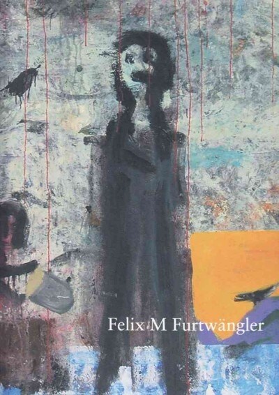Felix Martin Furtwangler. Der Maler Liebt Die Einsamkeit: Lagerkatalog I, Malerei (Hardcover)