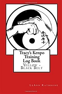 Tracys Kenpo Training Log Book: Yellow - Black Belt (Paperback)