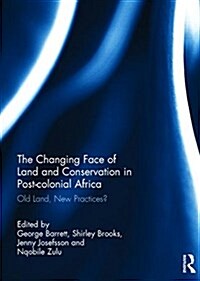 The Changing Face of Land and Conservation in Post-Colonial Africa : Old Land, New Practices? (Hardcover)