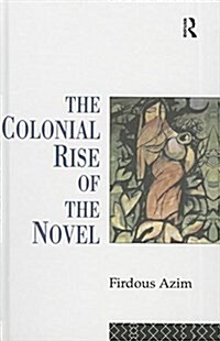 The Colonial Rise of the Novel (Hardcover)