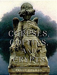 Corpses, Coffins, and Crypts: A History of Burial (Paperback)