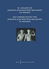 El Legado de Johann Joachim Winckelmann En Espana Das Vermachtnis Von Johann Joachim Winckelmann in Spanien: Akten Des Internationalen Kongresses Madr (Paperback)