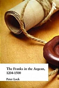 The Franks in the Aegean : 1204-1500 (Hardcover)