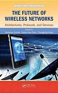 The Future of Wireless Networks: Architectures, Protocols, and Services (Hardcover)