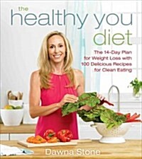 The Healthy You Diet: The 14-Day Plan for Weight Loss with 100 Delicious Recipes for Clean Eating (Hardcover)