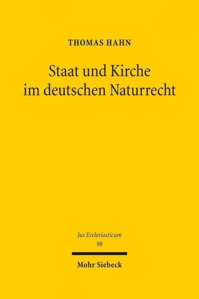 Staat Und Kirche Im Deutschen Naturrecht: Das Naturliche Kirchenrecht Des 18. Und 19. Jahrhunderts (CA. 1680 Bis CA. 1850) (Hardcover)