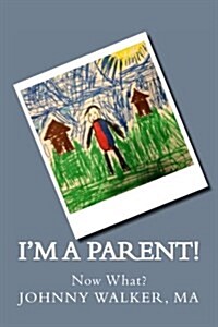 Im a Parent!: Now What? (Paperback)