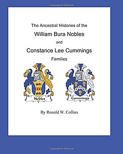 The Ancestral Histories of the William Bura Nobles and Constance Lee Cummings Families (Paperback)