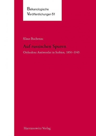 Auf Russischen Spuren. Orthodoxe Antiwestler in Serbien, 1850-1945 (Hardcover)