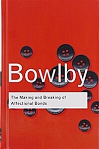 The Making and Breaking of Affectional Bonds (Hardcover)