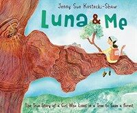 Luna & Me: The True Story of a Girl Who Lived in a Tree to Save a Forest (Hardcover)