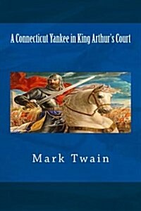 A Connecticut Yankee in King Arthurs Court (Paperback)