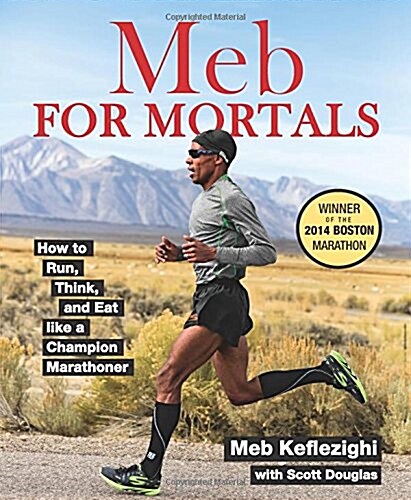 Meb for Mortals: How to Run, Think, and Eat Like a Champion Marathoner (Paperback)